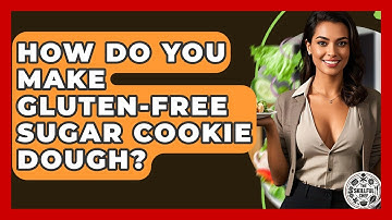 How Do You Make Gluten-free Sugar Cookie Dough? - The Skillful Chef
