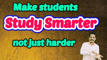 MAKE STUDENTS STUDY SMARTER, NOT JUST HARDER