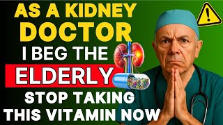 Kidney Doctor Warns Seniors: Stop Taking This Vitamin Now