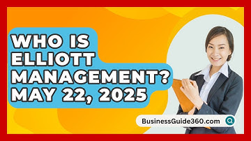 Who Is Elliott Management? May 22, 2025 - BusinessGuide360.com