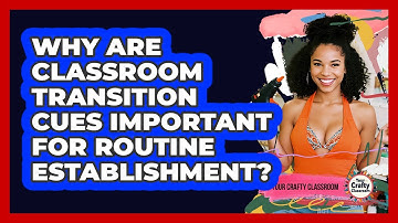 Why Are Classroom Transition Cues Important For Routine Establishment? - Your Crafty Classroom