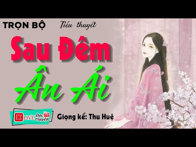 Nghe 5 Phút đã hào hứng: " SAU ĐÊM ÂN ÁI " - Full Truyện tâm sự thầm kín đặc sắc #ThuHue kể 2023