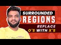 G-14. Surrounded Regions | Replace O&#39;s with X&#39;s | C++ | Java