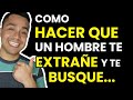 Para que un HOMBRE te EXTRAÑE tienes que......- Como hacer que un HOMBRE te EXTRAÑE y te BUSQUE