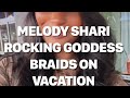 MELODY SHARI ROCKING GODDESS BRAIDS ON VACATION #lamh  #melodyholt  #own  #owntv