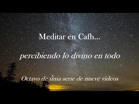 Cafh - Meditación 8/9: Percibiendo lo divino en todo