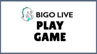 How To Play Games On Bigo Live App?