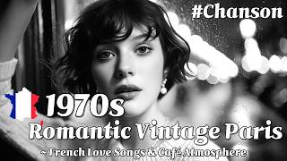 🎶1970s Romantic Vintage Paris 🇫🇷 French Love Songs & Café Atmosphere (playlist) #Chanson