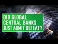 Did Global Central Banks Just Admit Defeat?