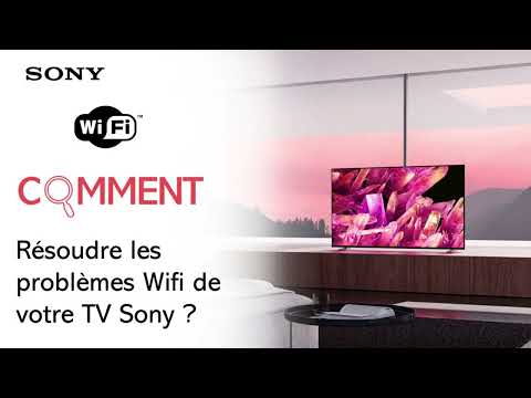 Comment résoudre vos problèmes WIFI sur votre Google TV Android Sony ?