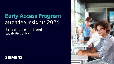 NX Early Access Program | Experience the unreleased capabilities of NX