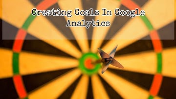 Creating goals in Google Analytics