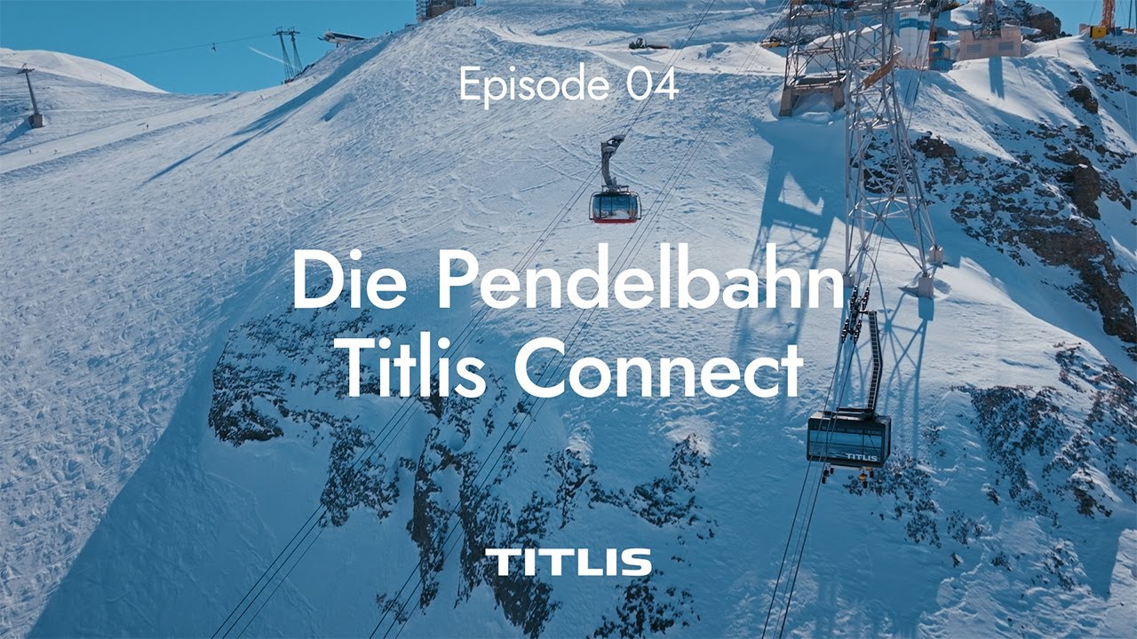 Baustellentagebuch: Episode 4 – Die Pendelbahn Titlis Connect