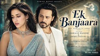 Ek Banjaara | Emraan Hashmi, Disha Patani | New Heartbreaking Sad Song 2026