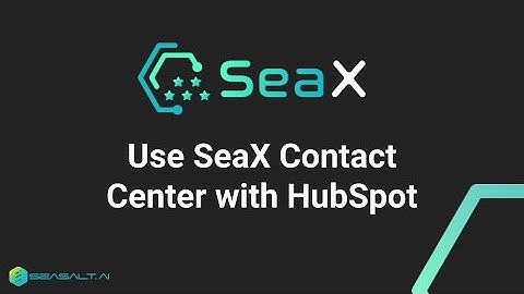 SeaX Contact Center - HubSpot Integration with Twilio Flex