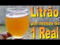 Cerveja caseira - 1 litrão por menos de 1 real.