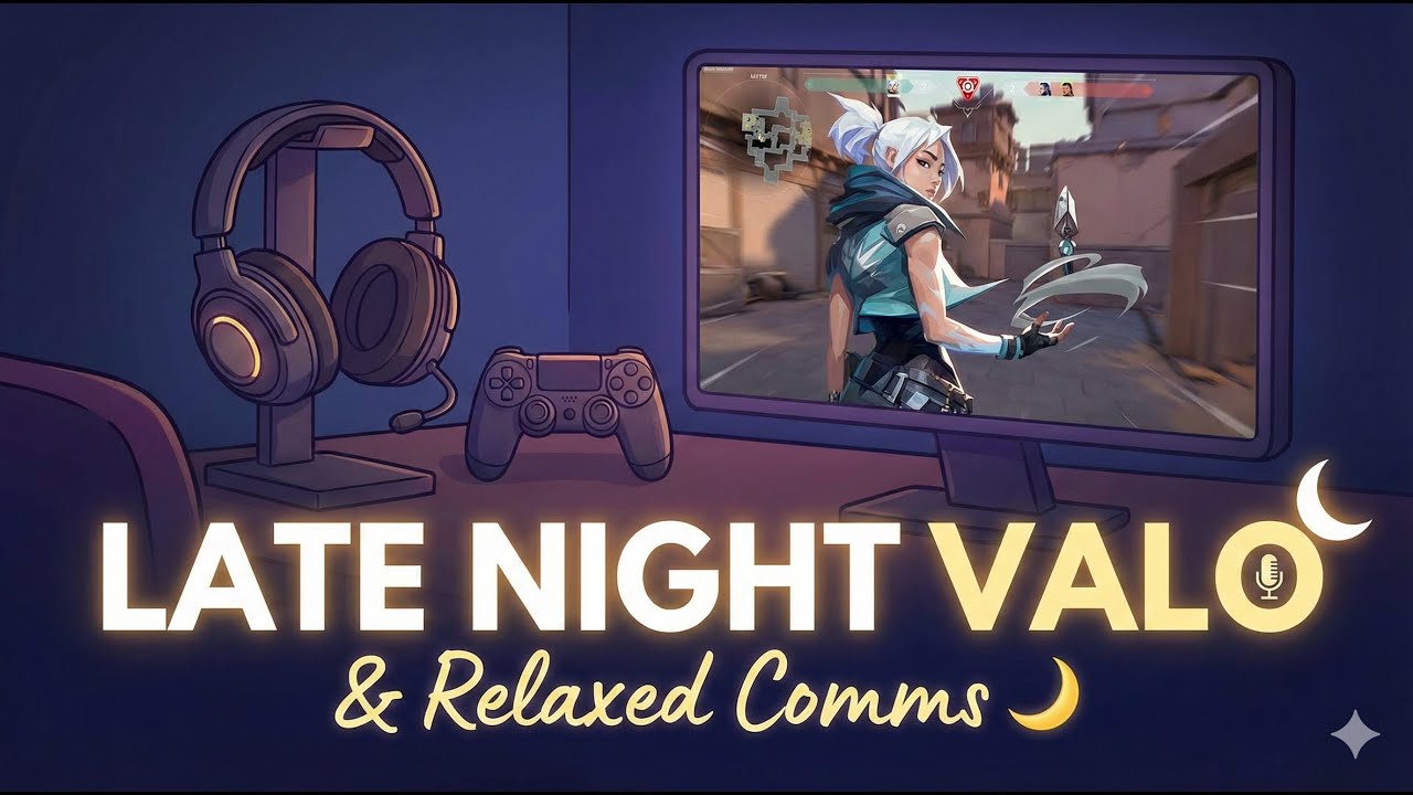 Late Night Valo & Relaxed Comms 🌙