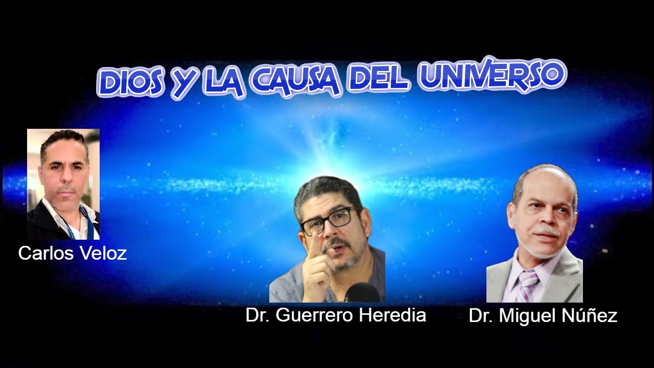DEBATE LA CAUSA DEL UNIVERSO: DR.MIGUEL NUÑEZ VS DR. GUERRERO HEREDIA
