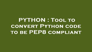 PYTHON : Tool to convert Python code to be PEP8 compliant