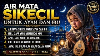 AIR MATA SIKECIL UNTUK AYAH DAN IBU 😭 | KUMPULAN LAGU GAMBUS SEDIH PALING MENYENTUH HATI 2026