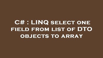 C# : LINQ select one field from list of DTO objects to array