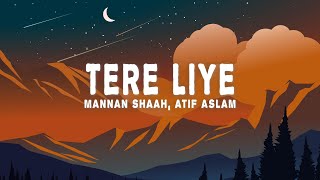 Mannan Shaah - Tere Liye (Lyrics) ft, Atif Aslam, Akanksha Bhandari