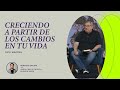 CRECIENDO A PARTIR DE LOS CAMBIOS EN TU VIDA | RICK WARREN