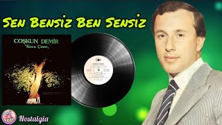 Coşkun Demir - Sen Bensiz Ben Sensiz (Orjinal Plak Kayıtları)