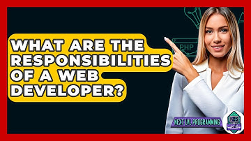 What Are The Responsibilities Of A Web Developer? - Next LVL Programming