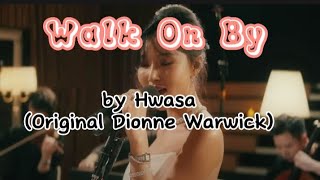 Hwasa - Walk On By [Original Dionne Warwick] lyrics | @HWASA_maria 2023