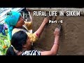 RURAL LIFE IN SIKKIM, INDIA ... Part - 6