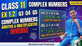 Class 11 Ex 1.2 Q3 Q4 Q5 | Additive & Multiplicative Inverse of Complex Numbers | Muhammad Shahzad