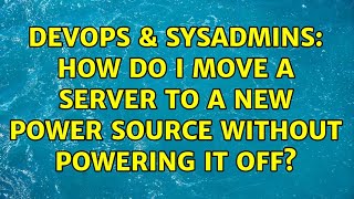 Famous DevOps & SysAdmins: How do I move a server to a new power source without powering it off? Net Worth