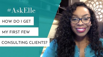 How do I obtain my first consulting client? #AskElle