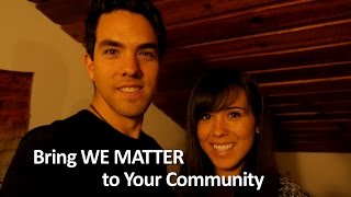 Bring WE MATTER to Your Community