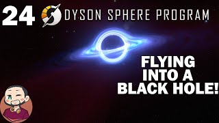 What happens when you fly into a black hole!! | Let's Play - Dyson Sphere Program S1 E24
