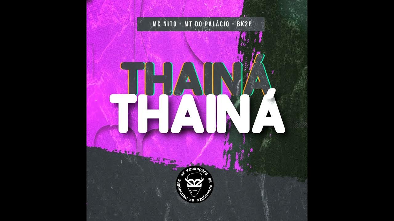 THAINÁ THAINÁ INCRIVEL COMO TU MUDA - MC NITO (MT DO PALÁCIO) FUNK TIK TOK THAINÁ THAINÁ INCRIVEL COMO TU MUDA - MC NITO (MT DO PALÁCIO) FUNK TIK TOK