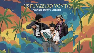 Espumas ao Vento - Accioly Neto, Zeca Baleiro e Mestrinho