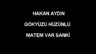 Hakan Aydin - Gökyüzü Hüzünlü Matem Var Sanki̇
