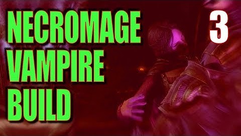 Skyrim Necromage Vampire Build Walkthrough Part 3: Last Call