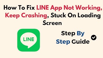 How To Fix LINE App Not Working, Keep Crashing, Stuck On Loading Screen