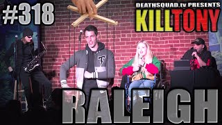 KILL TONY #318 - RALEIGH