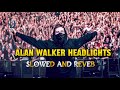 ALOK ALAN WALKER HEADLIGHTS FEAT KIDDO SLOWED VERSION