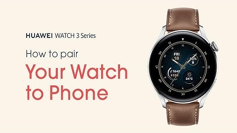 HUAWEI WATCH 3 Series | How-to pair to smartphone?