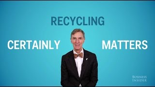 We asked Bill Nye if recycling matters and he freaked out