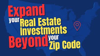 Expand Your Real Estate Investments Beyond Your Zip Code