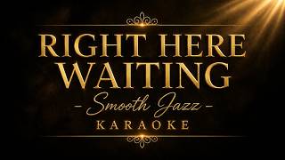 RIGHT HERE WAITING – Richard Marx | Smooth Jazz Karaoke | Romantic Love Song