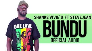 SHANKS VIVIE`D - BUNDU FT STEVE JEAN  [ AUDIO]