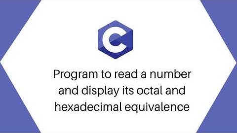 C program to read a number and display its equivalence in octal and hexadecimal number