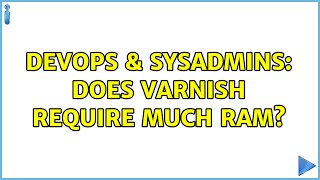 DevOps & SysAdmins: Does Varnish require much RAM? (5 Solutions!!) Net Worth